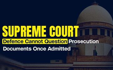 Defence Cannot Challenge Prosecution Documents Once Admitted As Genuine – Supreme Court Clarifies
