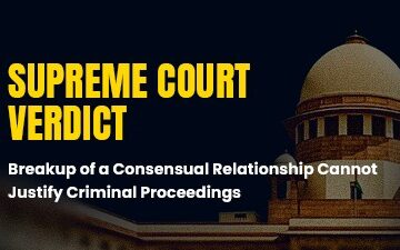 Supreme Court Ruling: Consensual Relationship Breakup Cannot Justify Criminal Prosecution